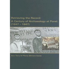 Retrieving the Record: A Century of Archaeology at Porec 1847-1947 Paperback, Zagreb