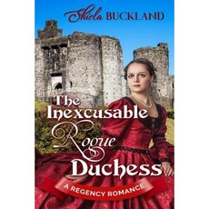 The Inexcusable Rogue Duchess: A Regency Romance Paperback, Createspace Independent Publishing Platform