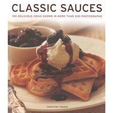 Classic Sauces: 150 Delicious Ideas Shown in More Than 300 Photographs Paperback, Southwater Publishing