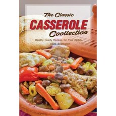 The Classic Casserole Collection: Healthy Hearty Recipes for Your Family Paperback, Createspace Independent Publishing Platform