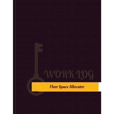Floor Space Allocator Work Log: Work Journal Work Diary Log - 131 Pages 8.5 X 11 Inches Paperback, Createspace Independent Publishing Platform