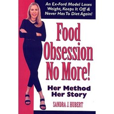 Food Obsession No More!: An Ex-Ford Model Loses Weight Keeps It Off & Never Has to Diet Again! Paperback, Hudson House Publishing