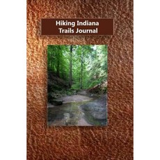 Hiking Indiana Trails Journal Paperback, Createspace Independent Publishing Platform