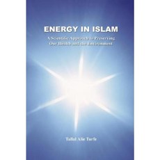 Energy in Islam: A Scientific Approach to Preserving Our Health and the Environment Paperback, Tahrike Tarsile Qur'an