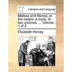 Melissa and Marcia; Or the Sisters: A Novel. in Two Volumes. ... Volume 1 of 2 Paperback, Gale Ecco, Print Editions