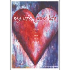My Life Your Life: Steps to Heal the Heart Paperback, Ste Publishers
