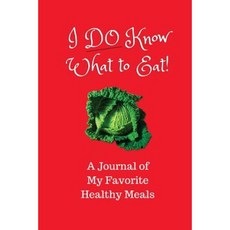 I Do Know What to Eat!: A Journal of My Favorite Healthy Meals Paperback, Matrix 7 Media