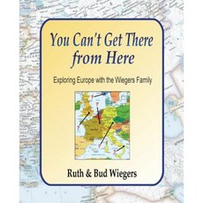 You Can't Get There from Here: Exploring Europe with the Wiegers Family Paperback, Agent Q Bookworks