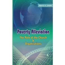 Poverty Alleviation the Role of the Church and Organizations Paperback, Createspace