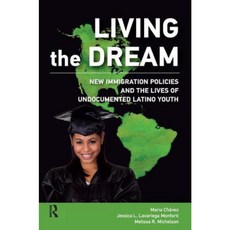 Living the Dream: New Immigration Policies and the Lives of Undocumented Latino Youth Paperback, Routledge