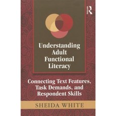 Understanding Adult Functional Literacy: Connecting Text Features Task Demands and Respondent Skills Paperback, Routledge