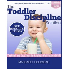 Toddler Discipline Solution: The Quick and Easy Steps for Raising a Well Balanced Child Paperback, Createspace Independent Publishing Platform