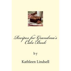 Recipes for Grandma's Cake Book: By Kathleen Lindsell Paperback, Createspace Independent Publishing Platform