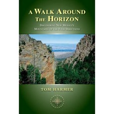 A Walk Around the Horizon: Discovering New Mexico's Mountains of the Four Directions Paperback, University of New Mexico Press