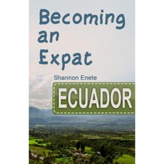 Becoming an Expat Ecuador: 2nd Edition Paperback, Enete Enterprises