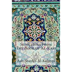 Selections from the Book of Al-Kafi: 3 Paperback, Createspace Independent Publishing Platform