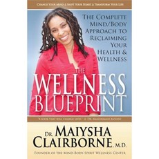 The Wellness Blueprint: The Complete Mind/Body Approach to Reclaiming Your Health and Wellness Paperback, Kallisti Publishing