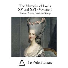 The Memoirs of Louis XV and XVI - Volume I Paperback, Createspace Independent Publishing Platform