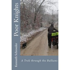 Poor Knights: A Trek Through the Balkans Paperback, Createspace Independent Publishing Platform