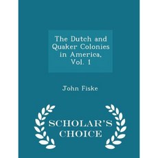 The Dutch and Quaker Colonies in America Vol. 1 - Scholar's Choice Edition Paperback