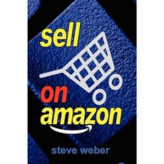 Sell on Amazon: A Guide to Amazon's Marketplace Seller Central and Fulfillment by Amazon Programs Paperback, Weber Books