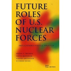 Future Roles of U.S. Nuclear Forces: Implications for U.S. Strategy Paperback, RAND Corporation