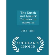 The Dutch and Quaker Colonies in America - Scholar's Choice Edition Paperback