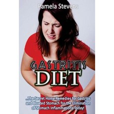 Gastritis Diet: The Secret Home Remedies for Gastritis and Bloated Stomach for T Paperback, Createspace Independent Publishing Platform