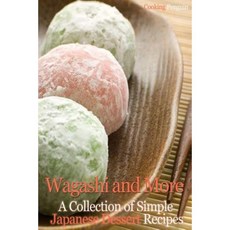 Wagashi and More: A Collection of Simple Japanese Dessert Recipes Paperback, Createspace Independent Publishing Platform