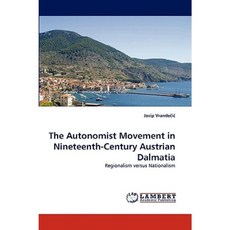 The Autonomist Movement in Nineteenth-Century Austrian Dalmatia Paperback, LAP Lambert Academic Publishing