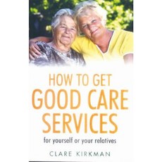 How to Get Good Care Services: For Yourself or Your Relatives Paperback, How to Books