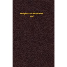 Weighers & Measurers Log: Logbook Journal - 102 Pages 5 X 8 Inches Paperback, Createspace Independent Publishing Platform