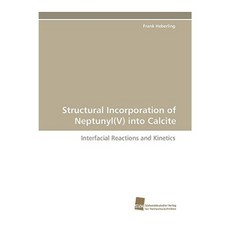 Structural Incorporation of Neptunyl(v) Into Calcite Paperback, Sudwestdeutscher Verlag Fur Hochschulschrifte