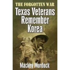 The Forgotten War: Texas Veterans Remember Korea Paperback, Republic of Texas Press