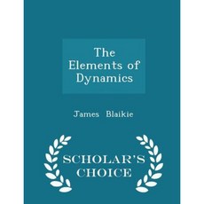 The Elements of Dynamics - Scholar's Choice Edition Paperback