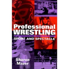 Professional Wrestling: Sport and Spectacle Paperback, University Press of Mississippi