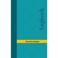 Anesthesiologist Log: Logbook Journal - 102 Pages 5 X 8 Inches Paperback, Createspace Independent Publishing Platform