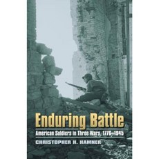 Enduring Battle: American Soldiers in Three Wars 1776-1945 Hardcover, University Press of Kansas