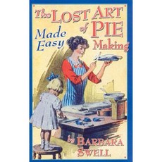 The Lost Art of Pie Making Made Easy: Made Easy Paperback, Native Ground Music