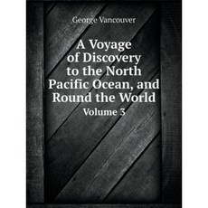 A Voyage of Discovery to the North Pacific Ocean and Round the World Volume 3 Paperback, Book on Demand Ltd.