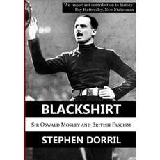 Blackshirt: Sir Oswald Mosley and British Fascism Paperback, Thistle Publishing