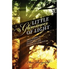 Little Glimmers of Light: True Stories to Entertain You Inform You and Enlighten Your Path Paperback, Outskirts Press