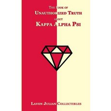 The Book of Unauthorized Truth about Kappa Alpha Psi Paperback, Createspace Independent Publishing Platform