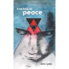 If We Have No Peace Hardcover, Anto Ljoljic