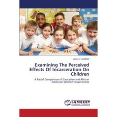 Examining the Perceived Effects of Incarceration on Children Paperback, LAP Lambert Academic Publishing