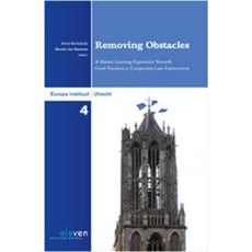 Removing Obstacles: A Mutual Learning Experience Towards Good Practices in Competition Law Enforcement Paperback, Eleven International Publishing
