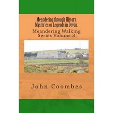 Meandering Through History Mysteries or Legends in Devon. Paperback, Createspace Independent Publishing Platform