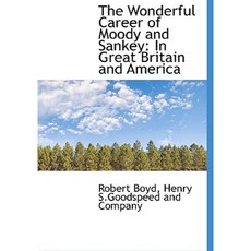 The Wonderful Career of Moody and Sankey: In Great Britain and America Hardcover, BiblioLife