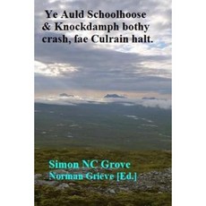 Ye Auld Schoolhoose & Knockdamph Bothy Crash Fae Culrain Halt. Paperback, Createspace Independent Publishing Platform
