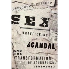 Sex Trafficking Scandal and the Transformation of Journalism 1885-1917 Hardcover, University of Chicago Press